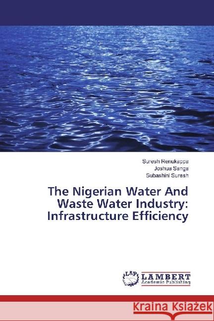 The Nigerian Water And Waste Water Industry: Infrastructure Efficiency Renukappa, Suresh; Sanga, Joshua; Suresh, Subashini 9783330007826 LAP Lambert Academic Publishing