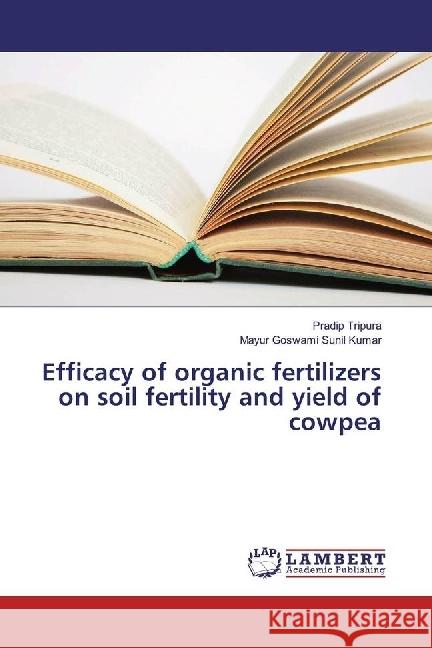 Efficacy of organic fertilizers on soil fertility and yield of cowpea Tripura, Pradip; Sunil Kumar, Mayur Goswami 9783330008106