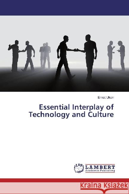 Essential Interplay of Technology and Culture Uken, Ernst 9783330008199 LAP Lambert Academic Publishing