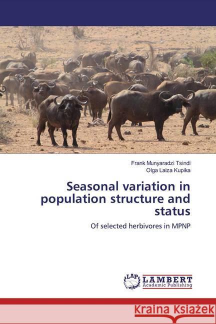 Seasonal variation in population structure and status : Of selected herbivores in MPNP Tsindi, Frank Munyaradzi; Kupika, Olga Laiza 9783330008212