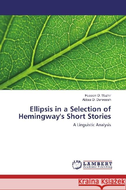 Ellipsis in a Selection of Hemingway's Short Stories : A Linguistic Analysis Muzhir, Hussein D.; Darweesh, Abbas D. 9783330008229