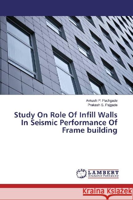 Study On Role Of Infill Walls In Seismic Performance Of Frame building Pachgade, Ankush P.; Pajgade, Prakash S. 9783330008656