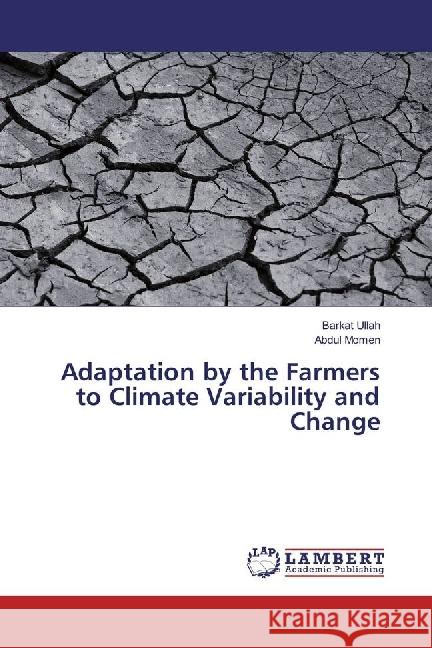 Adaptation by the Farmers to Climate Variability and Change Ullah, Barkat; Momen, Abdul 9783330008854