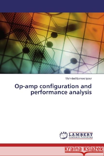 Op-amp configuration and performance analysis Esmaeilipour, Mehrdad 9783330008984