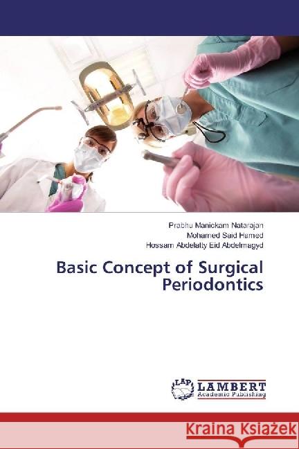 Basic Concept of Surgical Periodontics Manickam Natarajan, Prabhu; Hamed, Mohamed Said; Eid Abdelmagyd, Hossam Abdelatty 9783330008991 LAP Lambert Academic Publishing