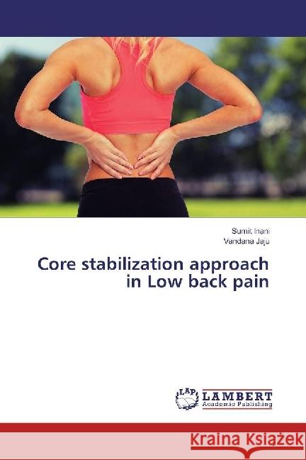 Core stabilization approach in Low back pain Inani, Sumit; Jaju, Vandana 9783330009097