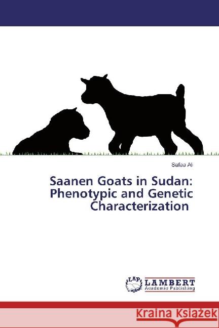 Saanen Goats in Sudan: Phenotypic and Genetic Characterization Ali, Safaa 9783330009219 LAP Lambert Academic Publishing