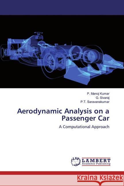 Aerodynamic Analysis on a Passenger Car : A Computational Approach Manoj Kumar, P.; Sivaraj, G.; Saravanakumar, P.T. 9783330009271 LAP Lambert Academic Publishing