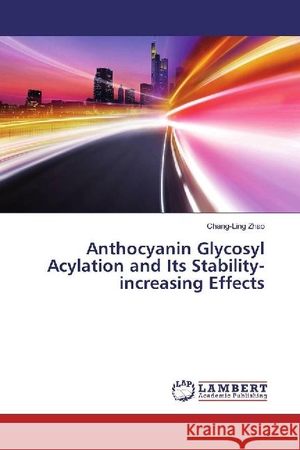 Anthocyanin Glycosyl Acylation and Its Stability-increasing Effects Zhao, Chang-Ling 9783330009394