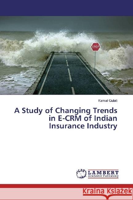 A Study of Changing Trends in E-CRM of Indian Insurance Industry Gulati, Kamal 9783330009547 LAP Lambert Academic Publishing