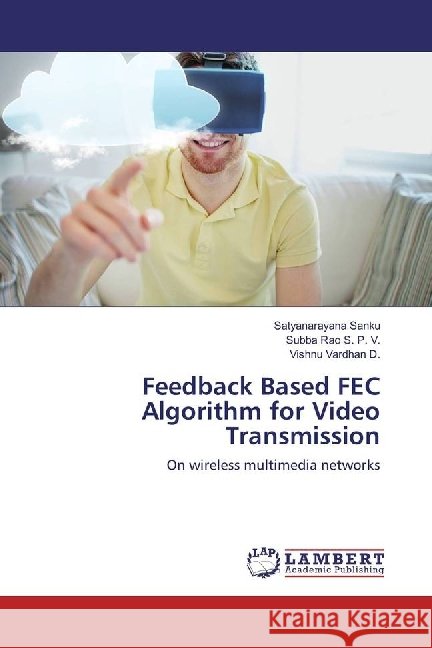 Feedback Based FEC Algorithm for Video Transmission : On wireless multimedia networks Sanku, Satyanarayana; S. P. V., Subba Rao; D., Vishnu Vardhan 9783330009554