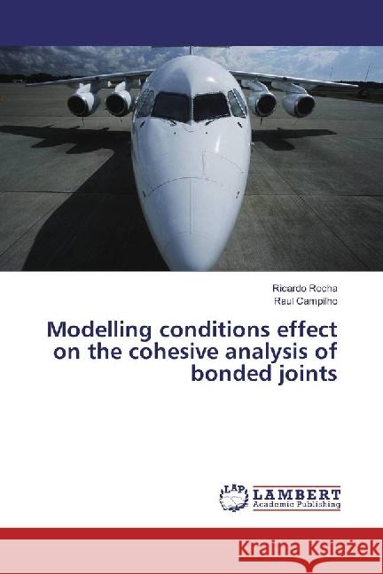 Modelling conditions effect on the cohesive analysis of bonded joints Rocha, Ricardo; Campilho, Raul 9783330009684