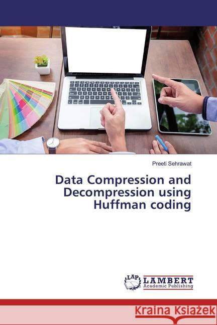 Data Compression and Decompression using Huffman coding Sehrawat, Preeti 9783330009738 LAP Lambert Academic Publishing