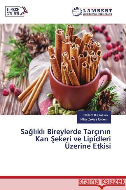 Saglikli Bireylerde Tarçinin Kan Sekeri ve Lipidleri Üzerine Etkisi K z laslan, Nildem; Erdem, Nihal Zekiye 9783330009851 LAP Lambert Academic Publishing