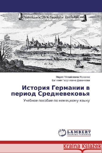 Istoriya Germanii v period Srednevekov'ya : Uchebnoe posobie po nemeckomu yazyku Yasnenko, Mariya Mihajlovna; Davankova, Evtihiya Georgievna 9783330009912 LAP Lambert Academic Publishing