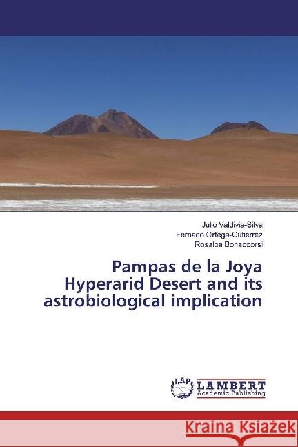 Pampas de la Joya Hyperarid Desert and its astrobiological implication Valdivia-Silva, Julio; Ortega-Gutierrez, Fernado; Bonaccorsi, Rosalba 9783330010048