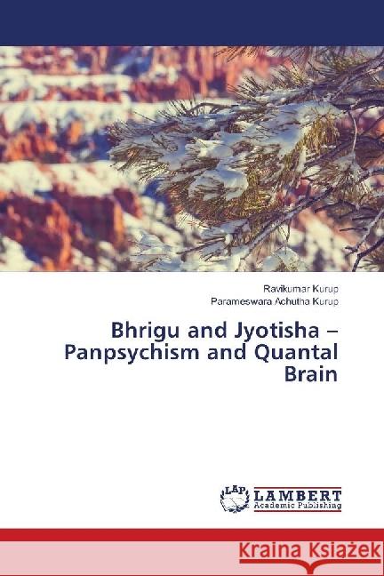 Bhrigu and Jyotisha - Panpsychism and Quantal Brain Kurup, Ravikumar; Achutha Kurup, Parameswara 9783330010123 LAP Lambert Academic Publishing