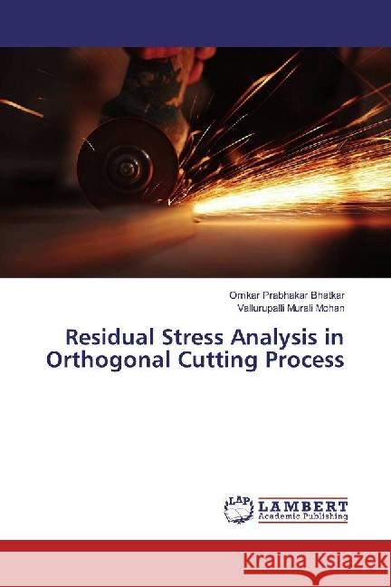 Residual Stress Analysis in Orthogonal Cutting Process Bhatkar, Omkar Prabhakar; Mohan, Vallurupalli Murali 9783330010154