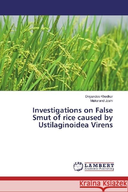 Investigations on False Smut of rice caused by Ustilaginoidea Virens Khedkar, Dnyandeo; Joshi, Makarand 9783330010383