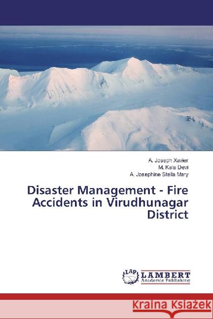 Disaster Management - Fire Accidents in Virudhunagar District Xavier, A. Joseph; Devi, M. Kala; Stella Mary, A. Josephine 9783330010413