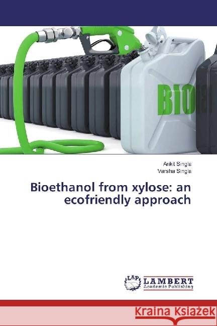 Bioethanol from xylose: an ecofriendly approach Singla, Ankit; Singla, Varsha 9783330011007