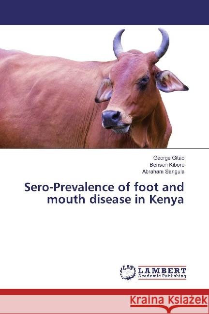 Sero-Prevalence of foot and mouth disease in Kenya Gitao, George; Kibore, Benson; Sangula, Abraham 9783330011038 LAP Lambert Academic Publishing