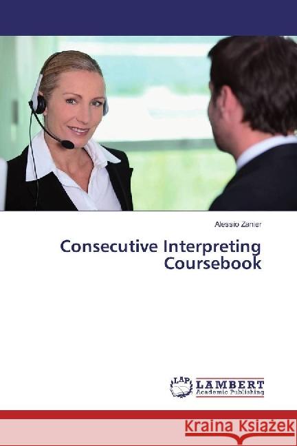 Consecutive Interpreting Coursebook Zanier, Alessio 9783330011045 LAP Lambert Academic Publishing