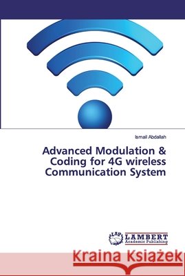 Advanced Modulation & Coding for 4G wireless Communication System Abdallah, Ismail 9783330011151 LAP Lambert Academic Publishing