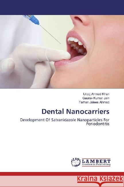 Dental Nanocarriers : Development Of Satranidazole Nanoparticles For Periodontitis Khan, Urooj Ahmed; Jain, Gaurav Kumar; Ahmad, Farhan Jalees 9783330011236