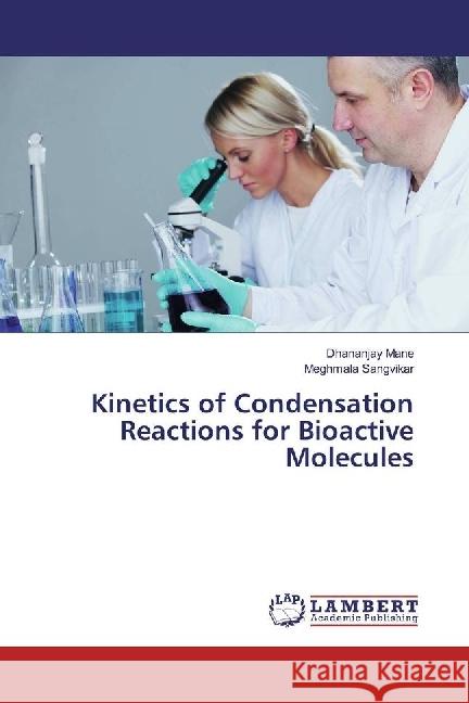 Kinetics of Condensation Reactions for Bioactive Molecules Mane, Dhananjay; Sangvikar, Meghmala 9783330011793 LAP Lambert Academic Publishing