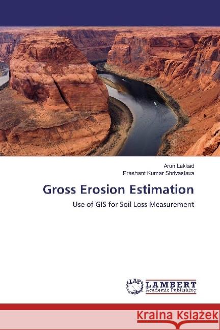 Gross Erosion Estimation : Use of GIS for Soil Loss Measurement Lakkad, Arun; Shrivastava, Prashant Kumar 9783330011823 LAP Lambert Academic Publishing