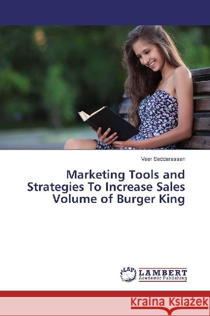 Marketing Tools and Strategies To Increase Sales Volume of Burger King Seddarassan, Veer 9783330011977