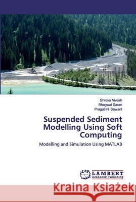 Suspended Sediment Modelling Using Soft Computing Nivesh, Shreya 9783330012134