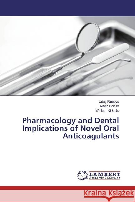 Pharmacology and Dental Implications of Novel Oral Anticoagulants Reebye, Uday; Fortier, Kevin; Kirk, William 9783330012165