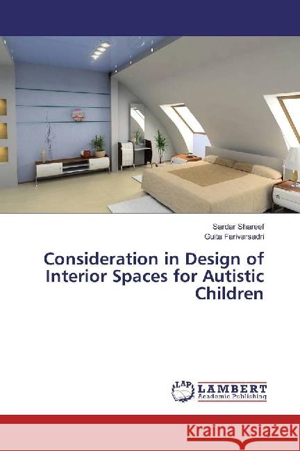 Consideration in Design of Interior Spaces for Autistic Children Shareef, Sardar; Farivarsadri, Guita 9783330012257 LAP Lambert Academic Publishing