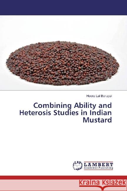 Combining Ability and Heterosis Studies in Indian Mustard Barupal, Heera Lal 9783330012288