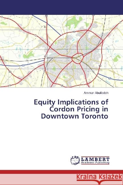 Equity Implications of Cordon Pricing in Downtown Toronto Abulibdeh, Ammar 9783330012554