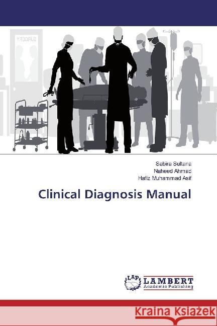 Clinical Diagnosis Manual Sultana, Sabira; Ahmad, Naheed; Muhammad Asif, Hafiz 9783330012783