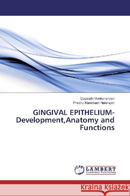 GINGIVAL EPITHELIUM-Development,Anatomy and Functions Vivekanandan, Gopinath; Manickam Natarajan, Prabhu 9783330012851