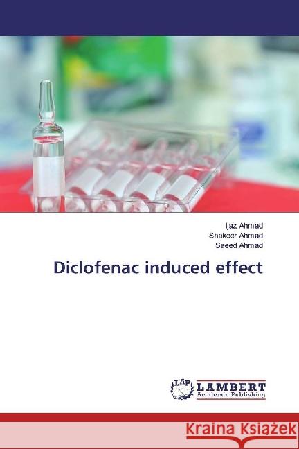 Diclofenac induced effect Ahmad, Ijaz; Ahmad, Shakoor; Ahmad, Saeed 9783330012905 LAP Lambert Academic Publishing