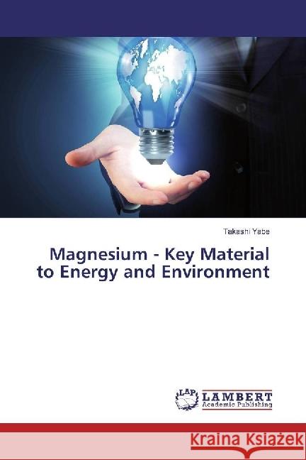 Magnesium - Key Material to Energy and Environment Yabe, Takashi 9783330012981