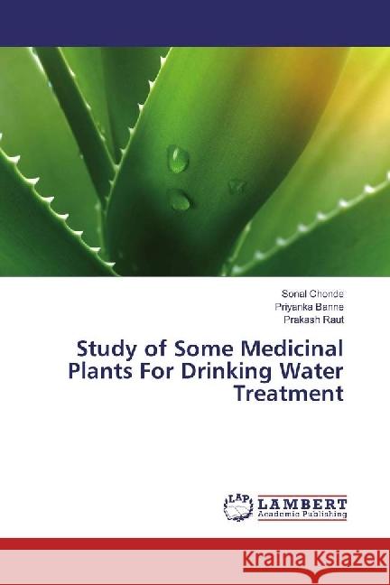 Study of Some Medicinal Plants For Drinking Water Treatment Chonde, Sonal; Banne, Priyanka; Raut, Prakash 9783330013230 LAP Lambert Academic Publishing