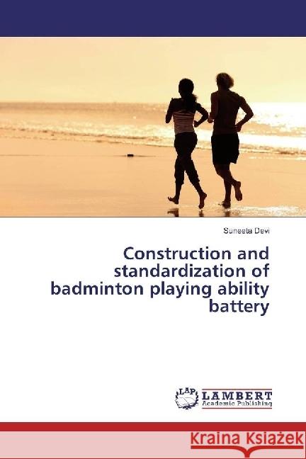 Construction and standardization of badminton playing ability battery Devi, Suneeta 9783330013377