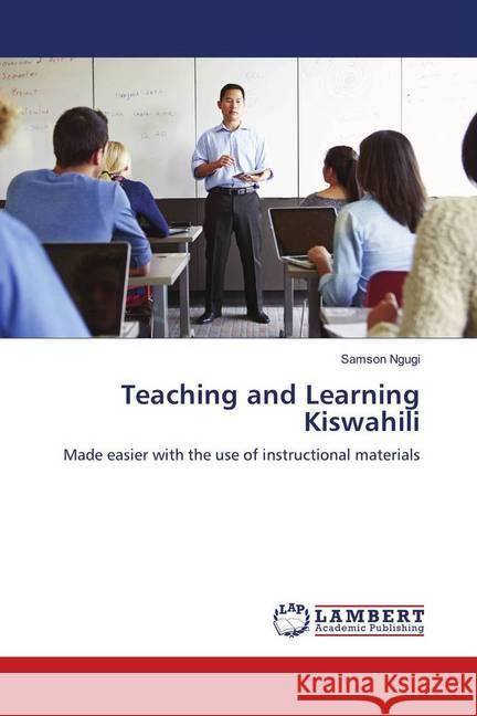 Teaching and Learning Kiswahili : Made easier with the use of instructional materials Ngugi, Samson 9783330013650