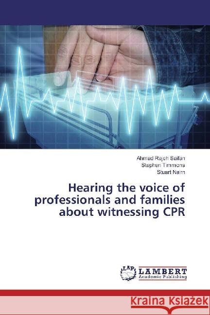 Hearing the voice of professionals and families about witnessing CPR Saifan, Ahmad Rajeh; Timmons, Stephen; Nairn, Stuart 9783330013674