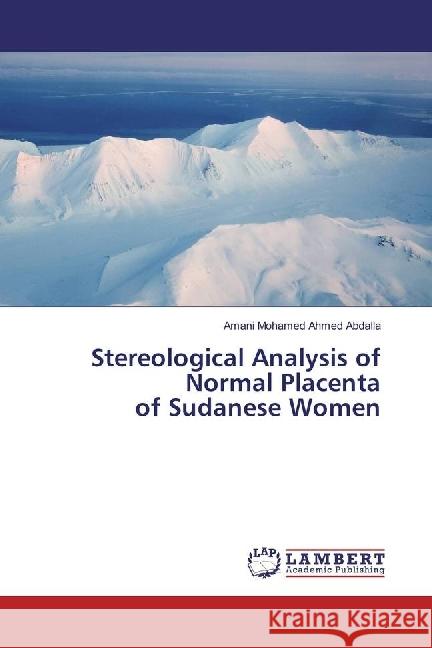 Stereological Analysis of Normal Placenta of Sudanese Women Mohamed Ahmed Abdalla, Amani 9783330014039