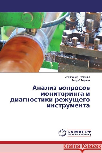 Analiz voprosov monitoringa i diagnostiki rezhushhego instrumenta Romashev, Alexandr; Markov, Andrej 9783330014053