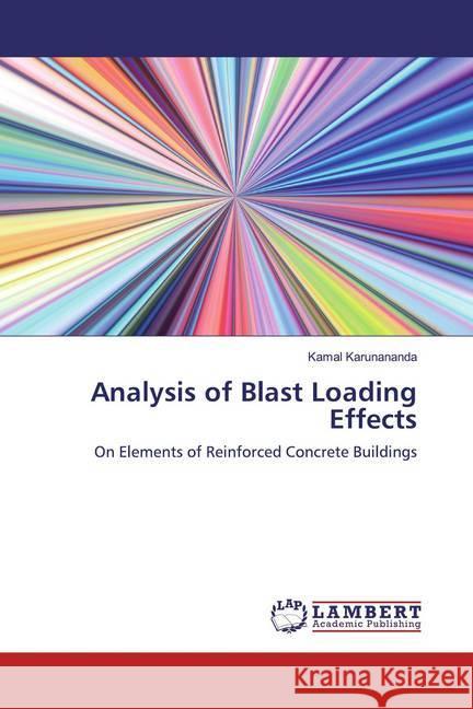 Analysis of Blast Loading Effects : On Elements of Reinforced Concrete Buildings Karunananda, Kamal 9783330014596