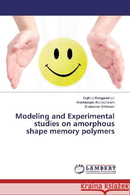 Modeling and Experimental studies on amorphous shape memory polymers Renganathan, Sujithra; Arunachalam, Arockiarajan; Srinivasn, Sivakumar 9783330014701