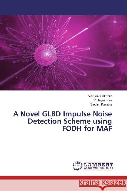 A Novel GLBD Impulse Noise Detection Scheme using FODH for MAF Sakhare, Vinayak; Jayashree, V.; Kamble, Sachin 9783330014879